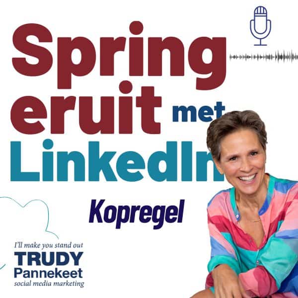 Podcast LinkedIn Kopregel - Spring eruit met LinkedIn - Trudy Pannekeet